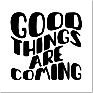 Good things are coming Posters and Art